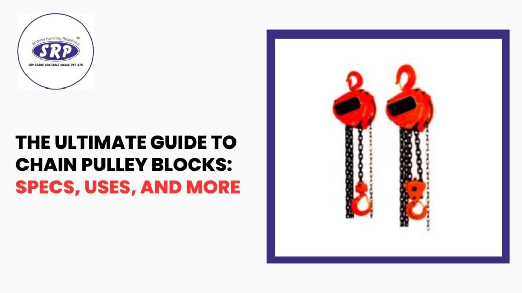 The Ultimate Guide to Chain Pulley Blocks: Specs, Uses, and More