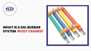 What is a DSL Busbar System in EOT Cranes?